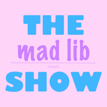 Mad Lib Show